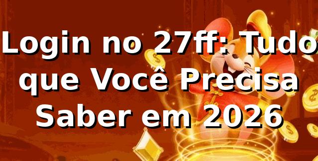 Login no 27ff: Tudo que Você Precisa Saber em 2026 🔑