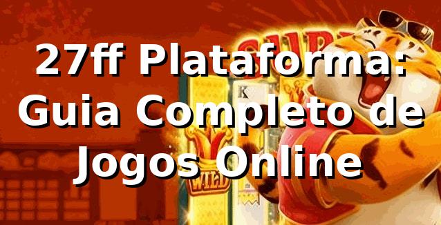 27ff Plataforma: Guia Completo de Jogos Online